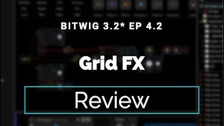 A Comprehensive Guide to Bitwig 3.2 Ep 4.2 (Grid FX)