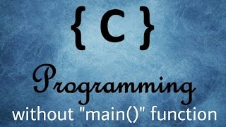 Can You Write a C Program Without a Main Function ? Here is How