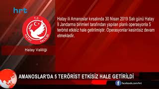 Amanoslar’da 5 terörist etkisiz hale getirildi