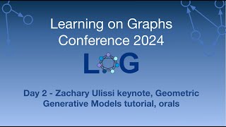 LoG Conference 2024 Day 2 - Zachary Ulissi keynote, Geometric Generative Models tutorial, orals