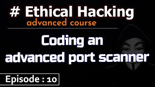 Ethical Hacking #10 : Coding an advanced port scanner part-2