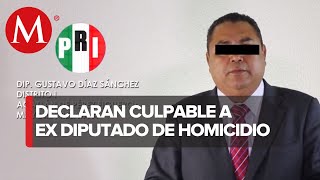 Dictan condena al ex diputado del PRI Gustavo Díaz Sánchez; se le acusa de homicidio