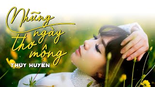 Những Ngày Thơ Mộng | Thúy Huyền - Nhạc Vàng Tiền Chiến Hay Nhất Mọi Thời Đại (St: Hoàng Thi Thơ)