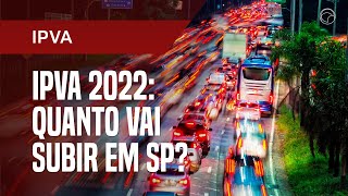 IPVA 2022 ficará bem mais caro; veja quanto o imposto deverá subir em SP