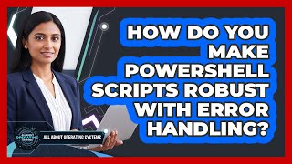 How Do You Make PowerShell Scripts Robust With Error Handling? - All About Operating Systems