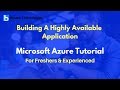 Building A Highly Available Application | Microsoft Azure Tutorial For Beginners