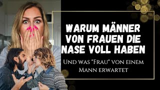 5 Gründe warum Männer von Frauen die Nase voll haben. + Was der Mann tun kann, um dagegen zu wirken