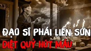 Đạo sĩ phái Liên Sơn diệt quỷ hút máu - Nghe truyện ma đêm khuya Mc Đình Soạn mới nhất