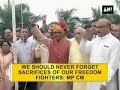 We should never forget sacrifices of our freedom fighters: MP CM - ANI News