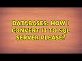Databases: How I convert it to SQL Server please? (2 Solutions!!)