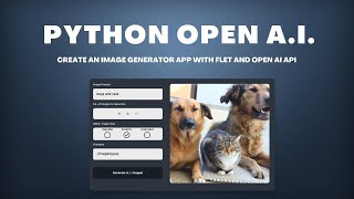 Python OpenAI: Generate A.I. Images Using Python + OpenAI +API + Flet