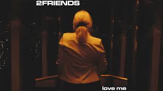 2FRIENDS - Love Me (Official Audio)