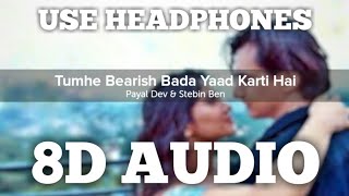 Baarish (8D AUDIO) | Tumhe Bearish Bada Yaad Karti Hai | Payal Dev | Stebin Ben | HQ