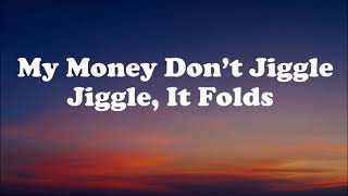 My Money Don’t Jiggle, It Folds - (Lyrics) Tiktok Song