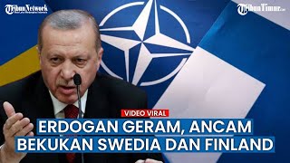 Erdogan Ancam Akan Bekukan Proses Aksesi Swedia dan Finlandia ke NATO