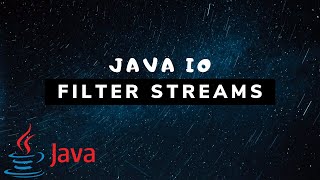 Java IO - Filter Streams (FilterInputStream & FilterOutputStream) [#5]