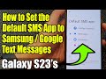 Galaxy S23's: How to Set the Default SMS App to Samsung/Google Text Messages