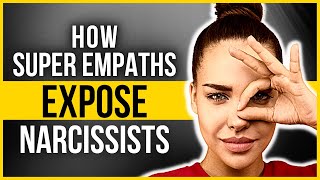 10 Ways Super Empaths Expose Narcissists