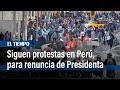 Enfrentamientos en manifestaciones para pedir renuncia de presidenta de Perú | El Tiempo