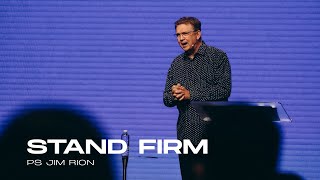 Stand Firm - Ps Jim Rion