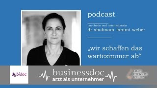 Businessdoc - Arzt als Unternehmer  I  Dr. Shabnam Fahimi-Weber