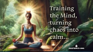 Turning Chaos into Calm, Training Your Mind!