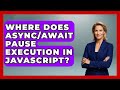 Where Does Async/Await Pause Execution in JavaScript? | JavaScript Toolkit News