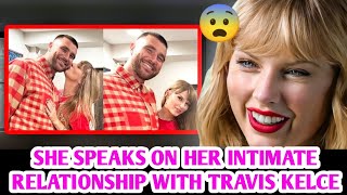 Taylor Swift Speaks On Her Intimate Relationship With Travis Kelce