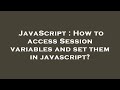 JavaScript : How to access Session variables and set them in javascript?
