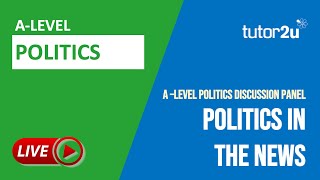 Politics in the News | A Level Politics Discussion Panel
