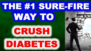 The #1 Sure-Fire Way to Crush Diabetes!