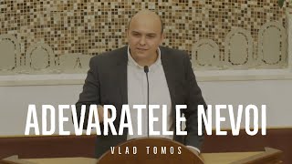 Adevăratele nevoi | Vlad Tomoș