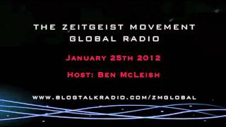 TZM Global Radio Show - 1.25.12 - Host: Ben McLeish, [ The Zeitgeist Movement ]