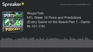 NFL Week 16 Picks and Predictions (Every Game on the Board Part 1 - Game #s 101-116)