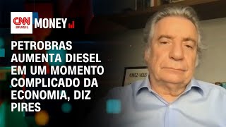 Petrobras aumenta diesel em um momento complicado da economia, diz Pires | Money News