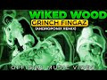 WIKED WOOD - GRINCH FINGAZ (ANDROPONIX REMIX) [OFFICIAL MUSIC VIDEO]