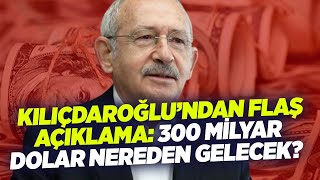 Kemal Kılıçdaroğlu'ndan Flaş Açıklama: 300 Milyar Dolar Nereden Gelecek? | KRT Haber