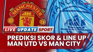 Prediksi Skor & Head to Head Manchester United vs Manchester City, The Citizens Waspada Kekalahan