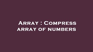 Array : Compress array of numbers