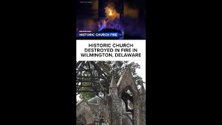 Fire destroys historic church in Wilmington, injures two firefighters