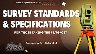Week 165: Survey Standards & Specifications, for those taking the FS/PS/CST