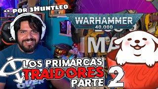 PRIMARCAS TRAIDORES de Warhammer40K de quien NI SABE porque hay un 40K en el Titulo | Parte 2