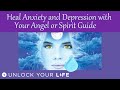 Heal Anxiety and Depression with Your Spirit Guide or Angel Guided Meditation