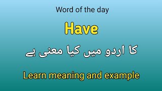 Have meaning in English to Urdu with example sentence