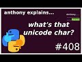 what's that unicode character‽ (beginner - intermediate) anthony explains #408