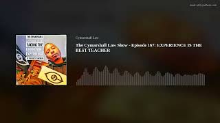 The Cymarshall Law Show - Episode 167: EXPERIENCE IS THE BEST TEACHER