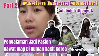 Part.2 / Rawat Inap DiRumah sakit Korea Sendirian / Sedih