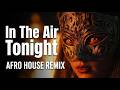 In The Air Tonight - Phil Collins | Afro House Remix Tribal Mood 🔥