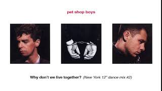 Pet Shop Boys - Why Don't We Live Together? (New York 12'' Dance Mix #2) [EXCLUSIVE]