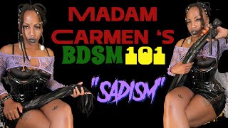 Madam Carmen’ BDSM101: SADISM